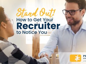 Stand Out! How to Get Your Recruiter to Notice You